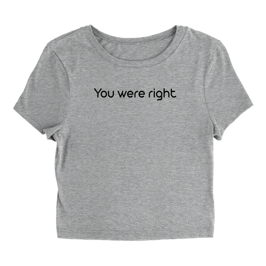 You were right T-Shirt